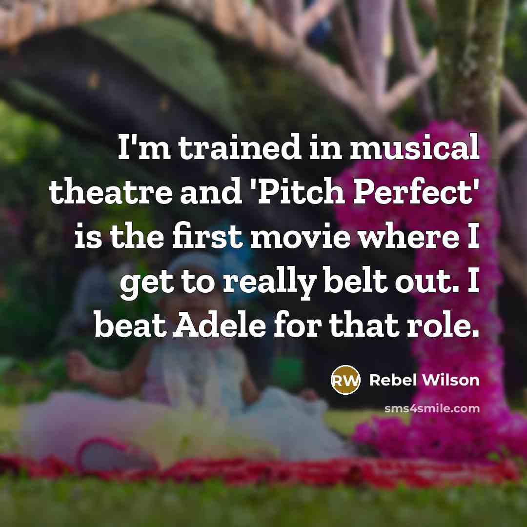 “I'm trained in musical theatre and 'Pitch Perfect' is the…” quote by Rebel Wilson