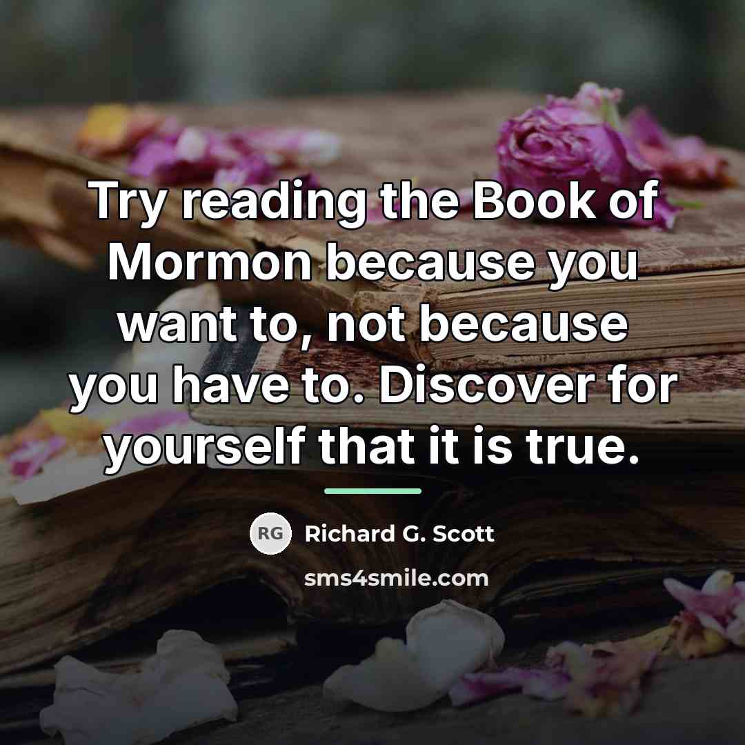 “Try reading the Book of Mormon because you want to,…” quote by Richard G. Scott