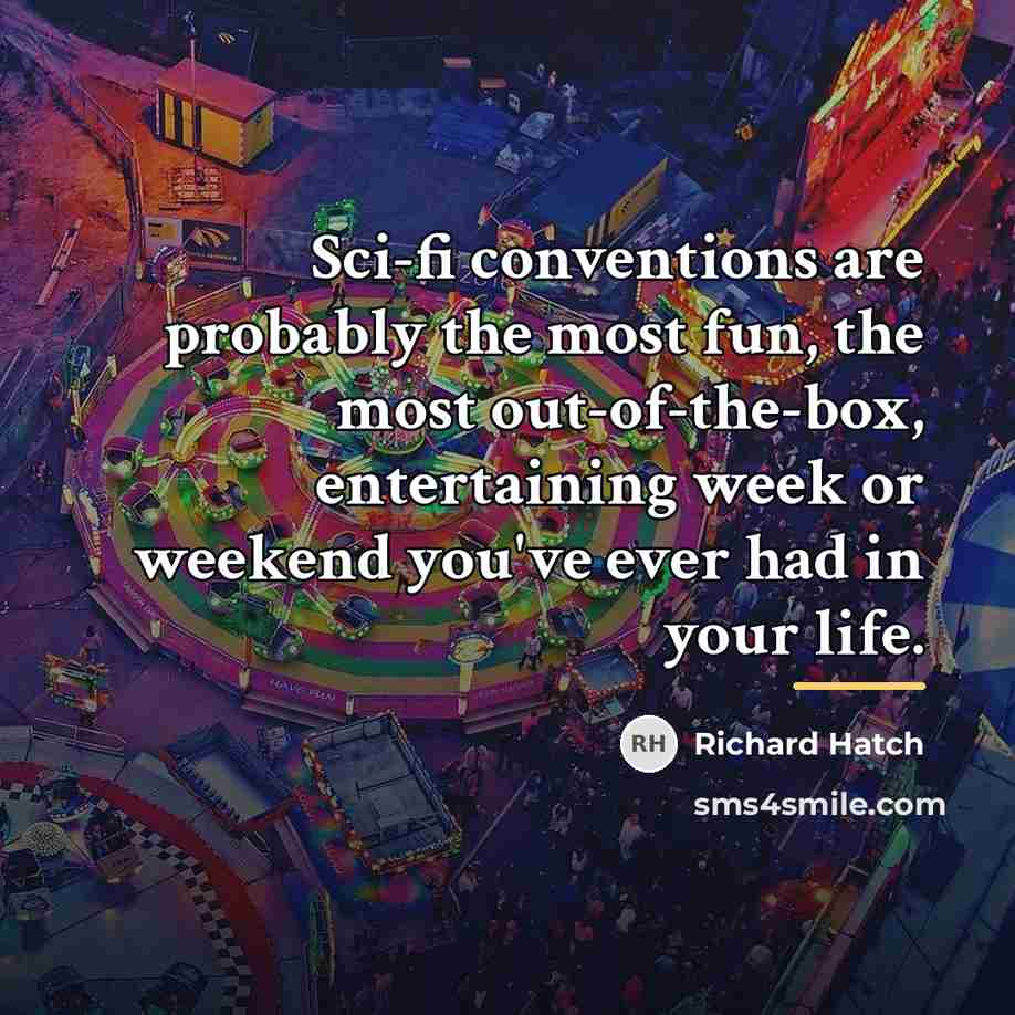 “Sci-fi conventions are probably the most fun, the most out-of-the-box,…” quote by Richard Hatch