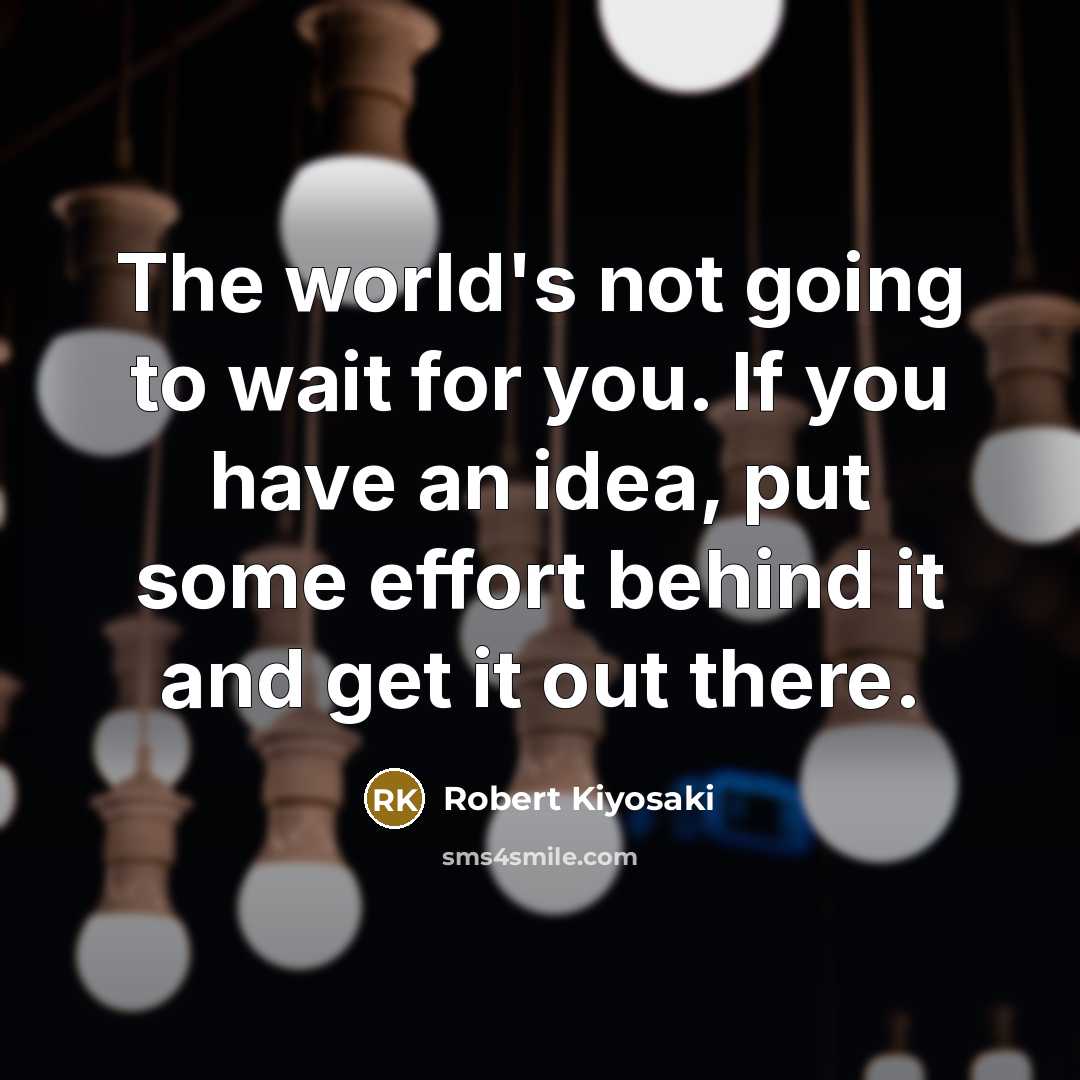 “The world's not going to wait for you. If you…” quote by Robert Kiyosaki