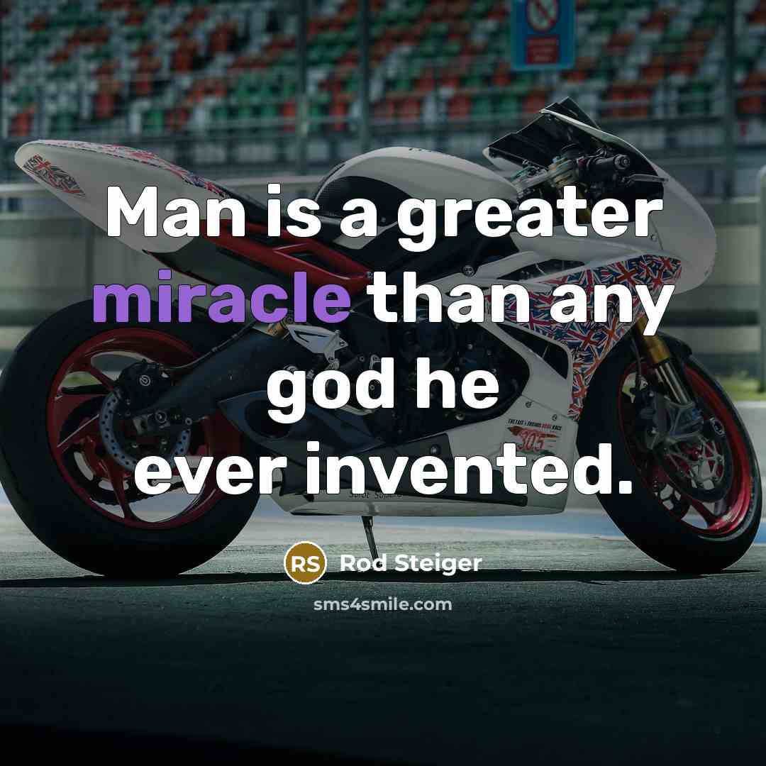 “Man is a greater miracle than any god he ever…” quote by Rod Steiger