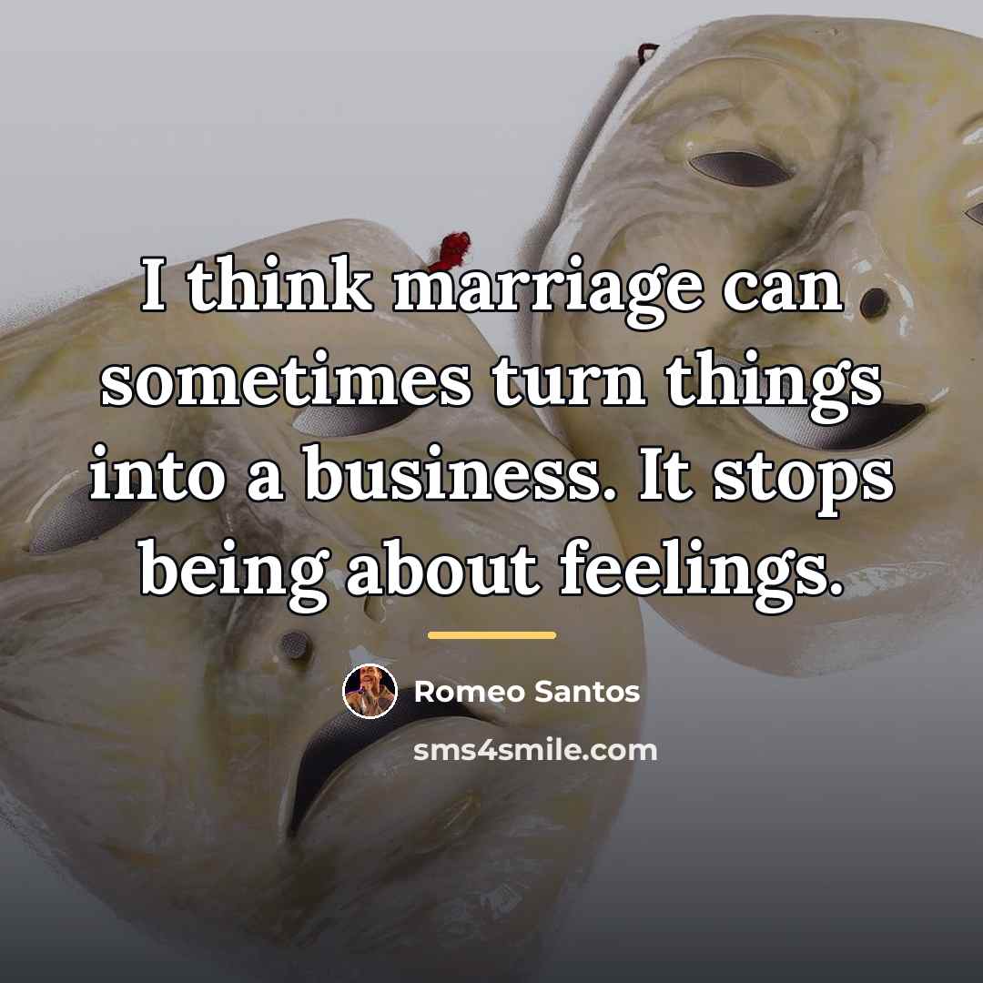 “I think marriage can sometimes turn things into a business.…” quote by Romeo Santos
