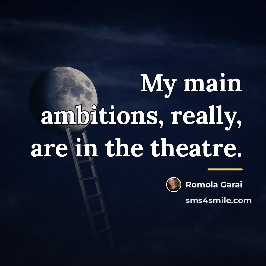 “My main ambitions, really, are in the theatre.…” quote by Romola Garai