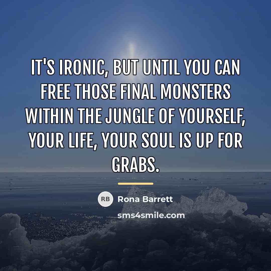 “It's ironic, but until you can free those final monsters…” quote by Rona Barrett