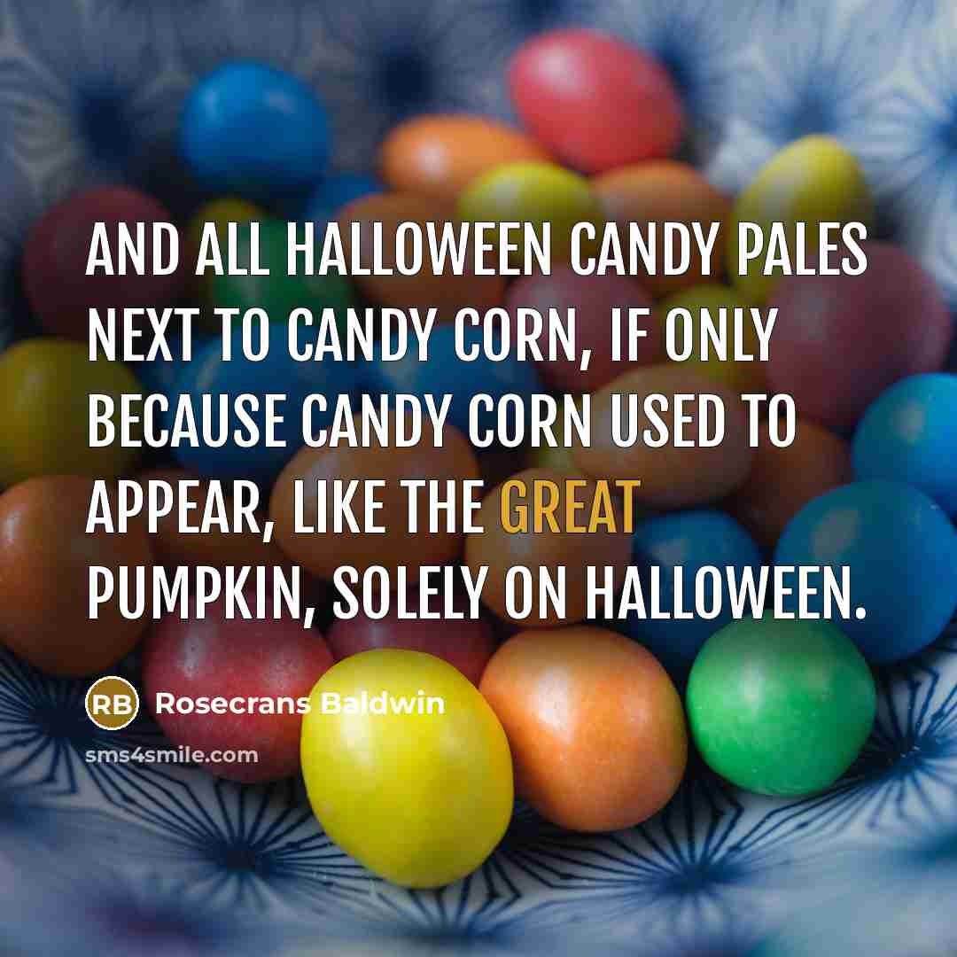 “And all Halloween candy pales next to candy corn, if…” quote by Rosecrans Baldwin