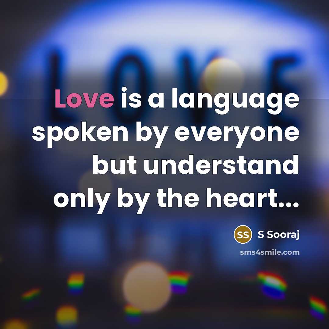 “Love is a language spoken by everyone but understand only by the heart...” quote by S Sooraj
