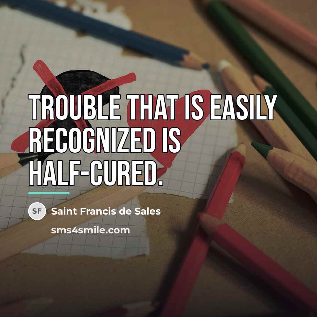 “Trouble that is easily recognized is half-cured.…” quote by Saint Francis de Sales