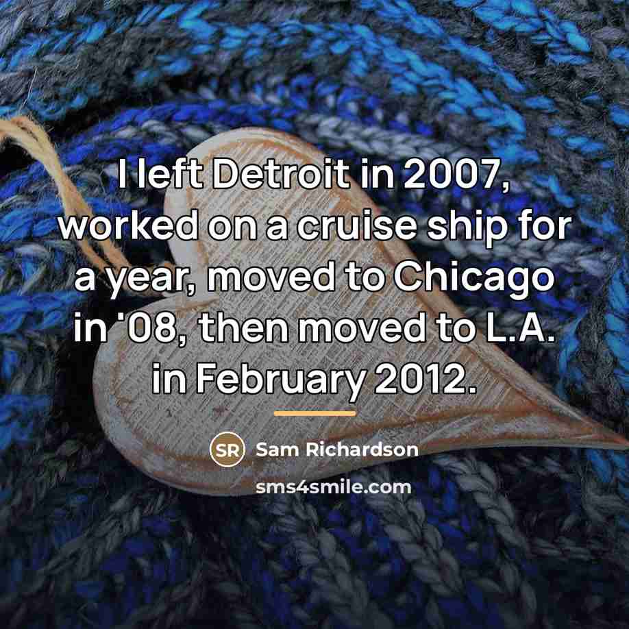 “I left Detroit in 2007, worked on a cruise ship…” quote by Sam Richardson