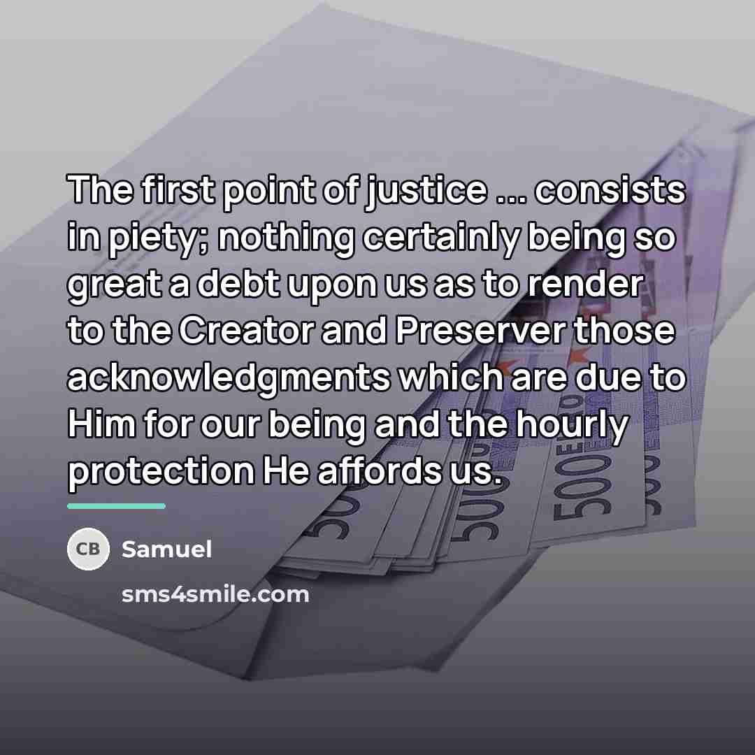 “The first point of justice ... consists in piety; nothing…” quote by Samuel