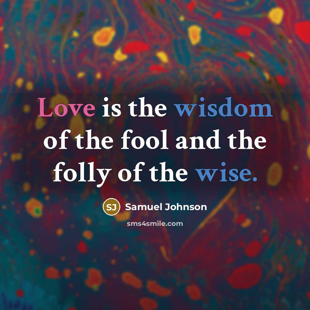 “Love is the wisdom of the fool and the folly of the wise.” quote by Samuel Johnson