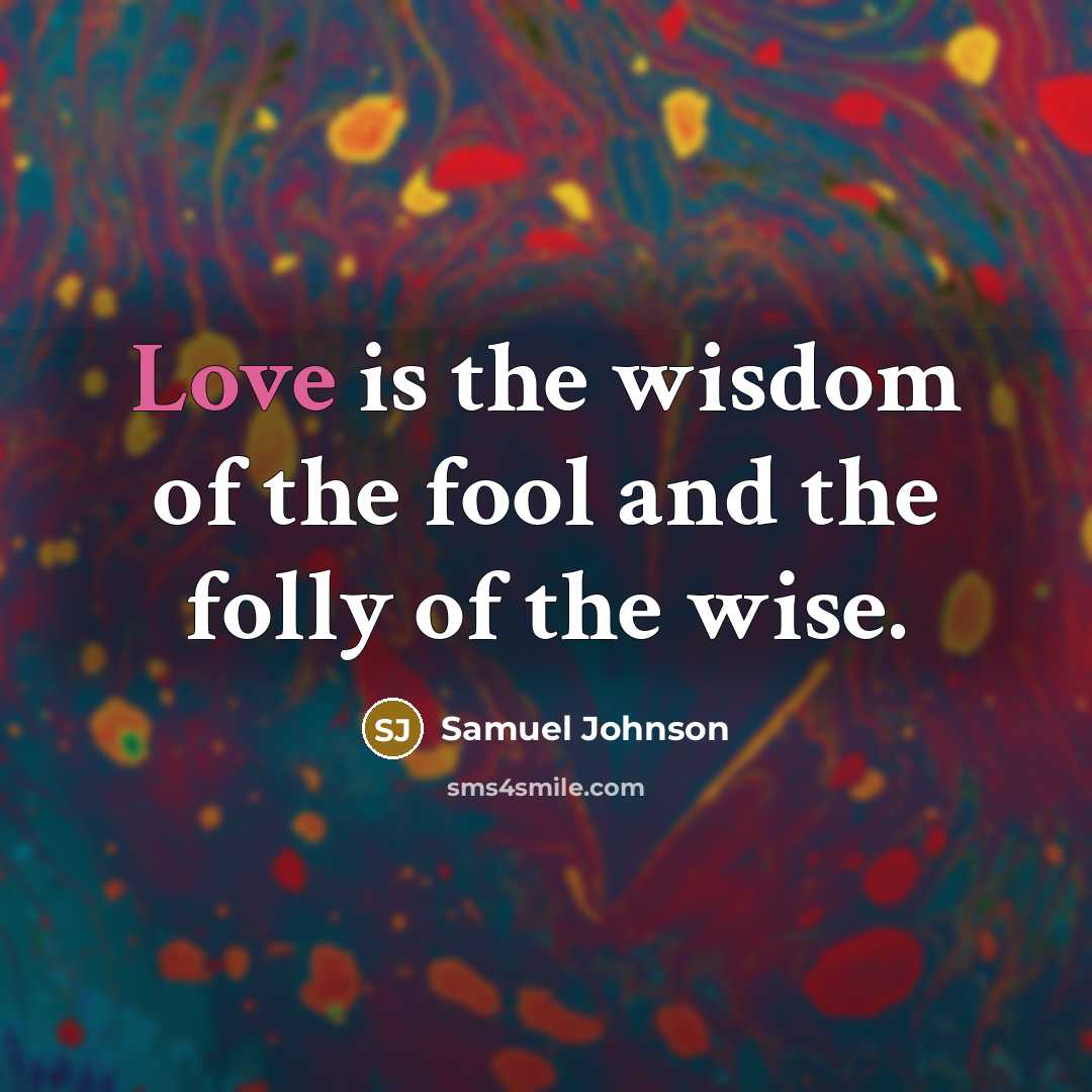 “Love is the wisdom of the fool and the folly…” quote by Samuel Johnson