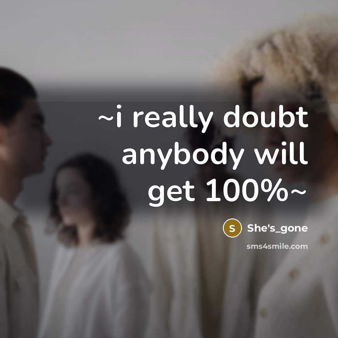 “~i really doubt anybody will get 100%~” quote by She's_gone