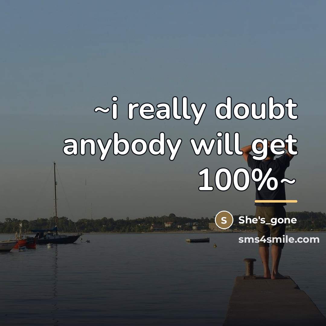 “~i really doubt anybody will get 100%~…” quote by She's_gone