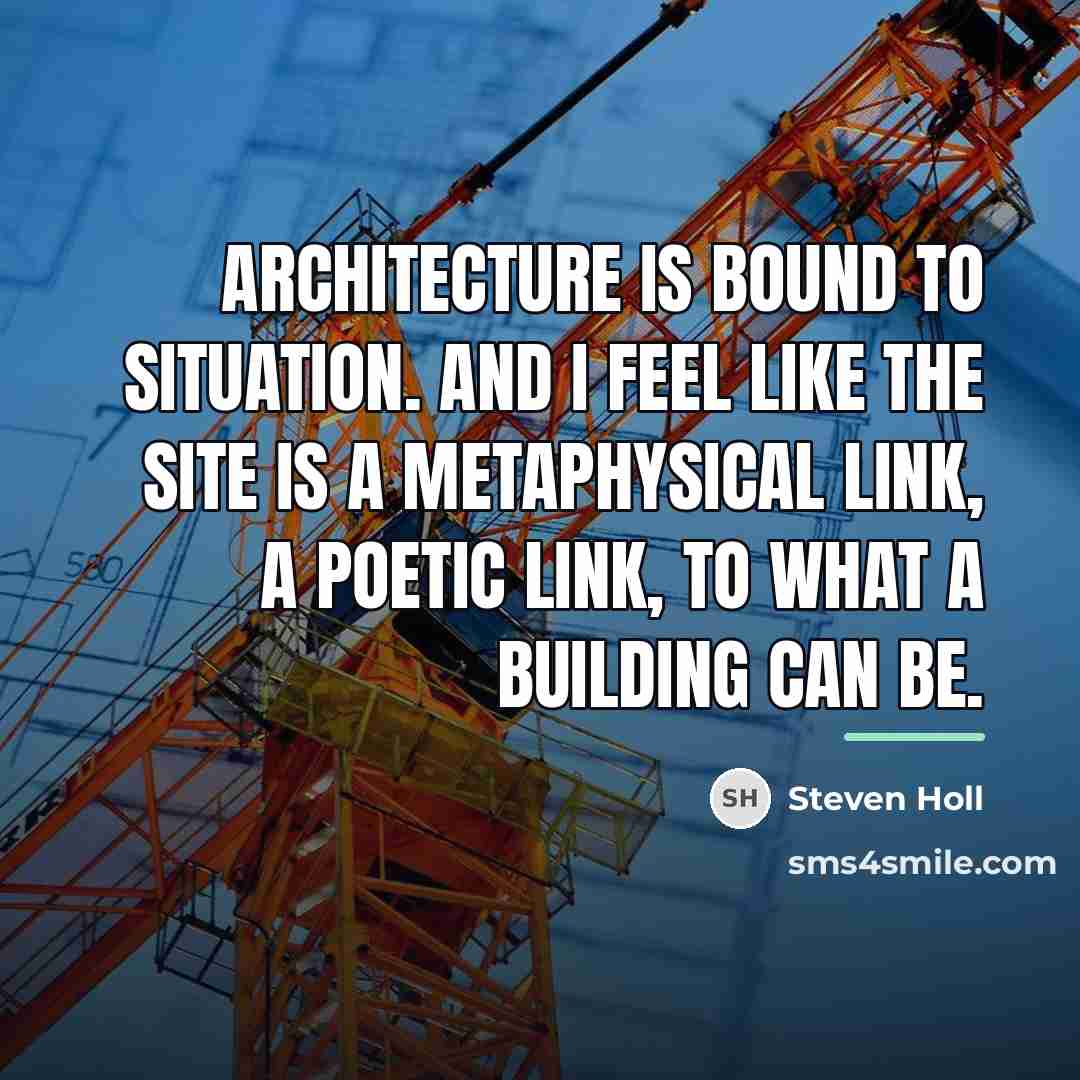 “Architecture is bound to situation. And I feel like the…” quote by Steven Holl