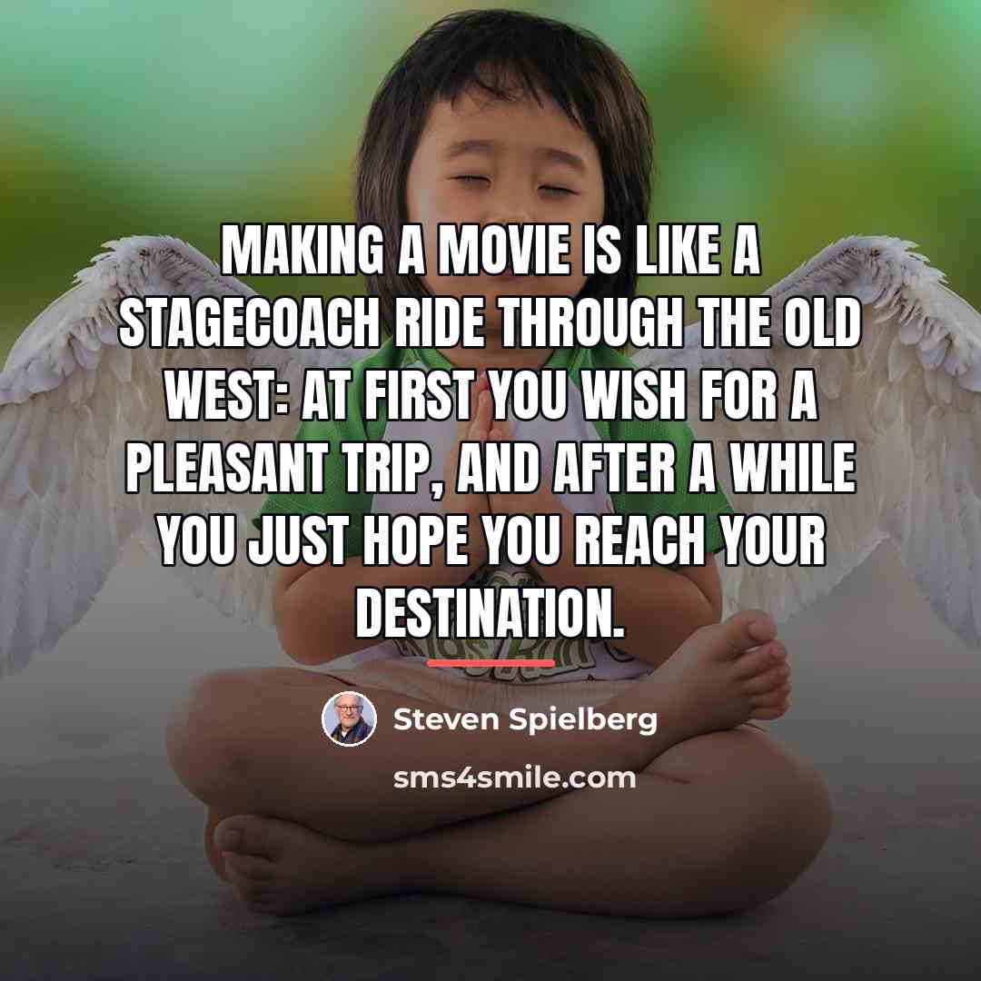 “Making a movie is like a stagecoach ride through the…” quote by Steven Spielberg