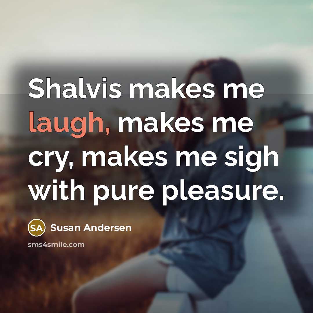“Shalvis makes me laugh, makes me cry, makes me sigh…” quote by Susan Andersen