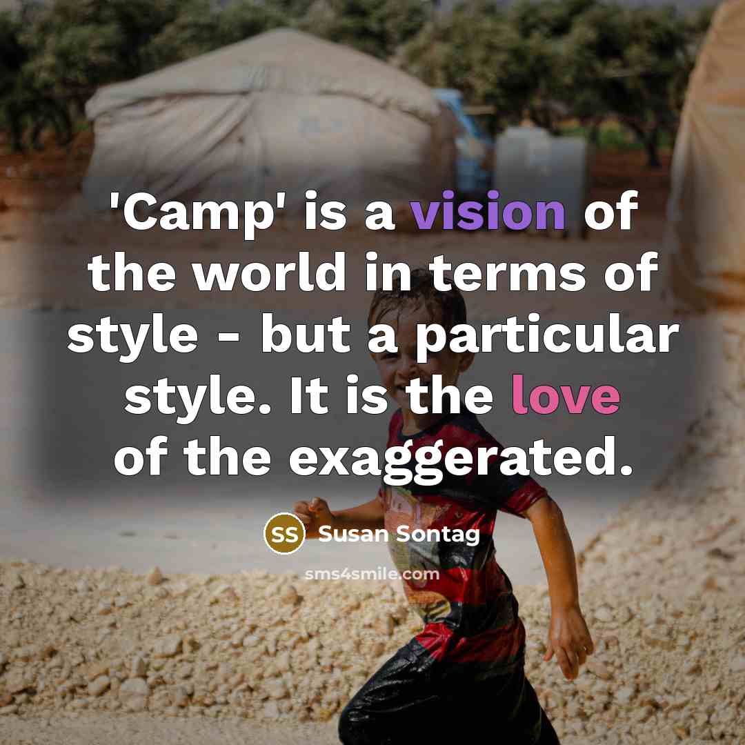 “'Camp' is a vision of the world in terms of style - but a particular style. It is the love of the exaggerated.” quote by Susan Sontag