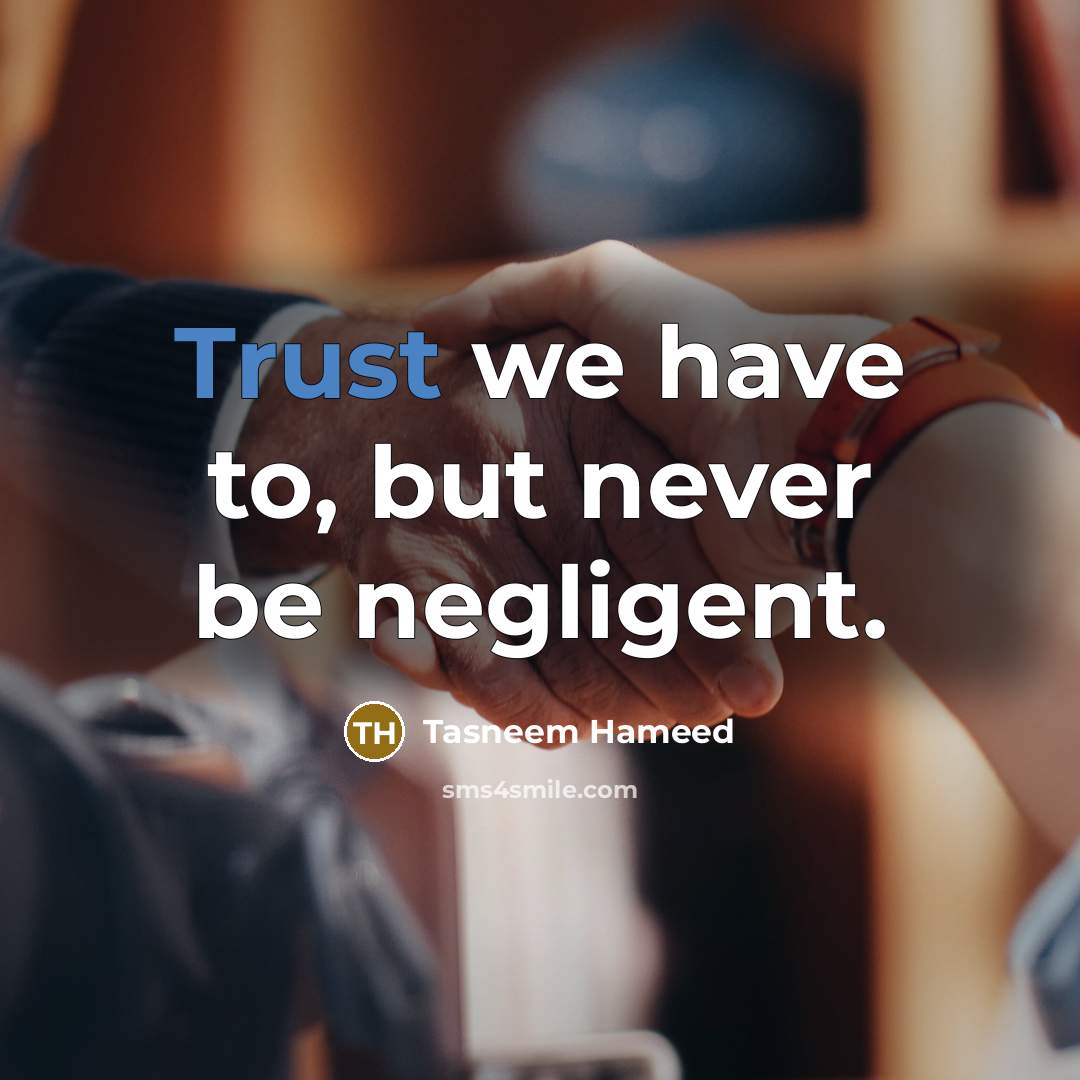 “Trust we have to, but never be negligent.…” quote by Tasneem Hameed