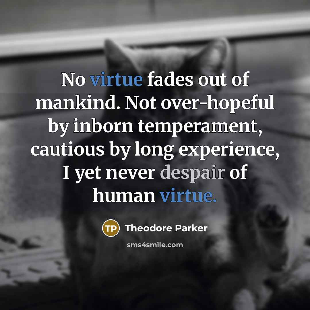 “No virtue fades out of mankind. Not over-hopeful by inborn…” quote by Theodore Parker