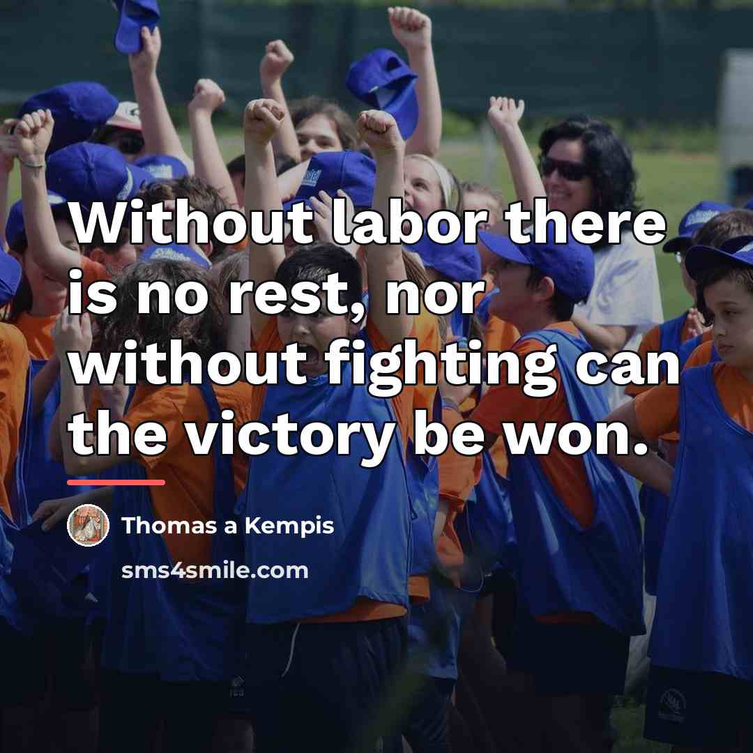 “Without labor there is no rest, nor without fighting can…” quote by Thomas a Kempis