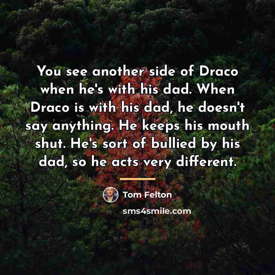 “You see another side of Draco when he's with his…” quote by Tom Felton