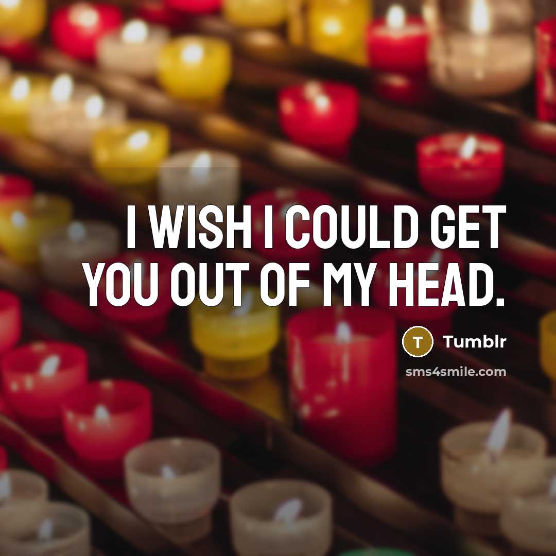“I wish I could Get You Out of my Head.…” quote by TUMBLR