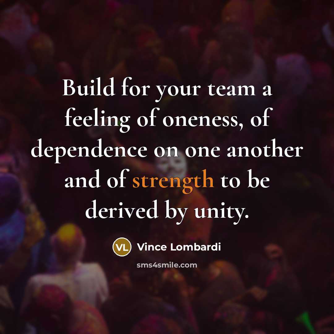 “Build for your team a feeling of oneness, of dependence…” quote by Vince Lombardi
