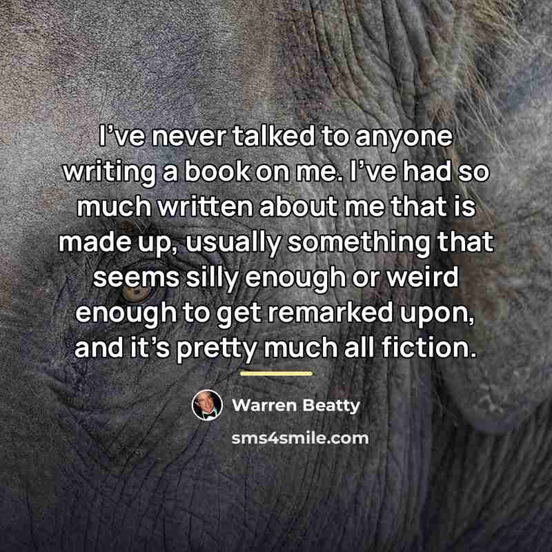“I've never talked to anyone writing a book on me.…” quote by Warren Beatty