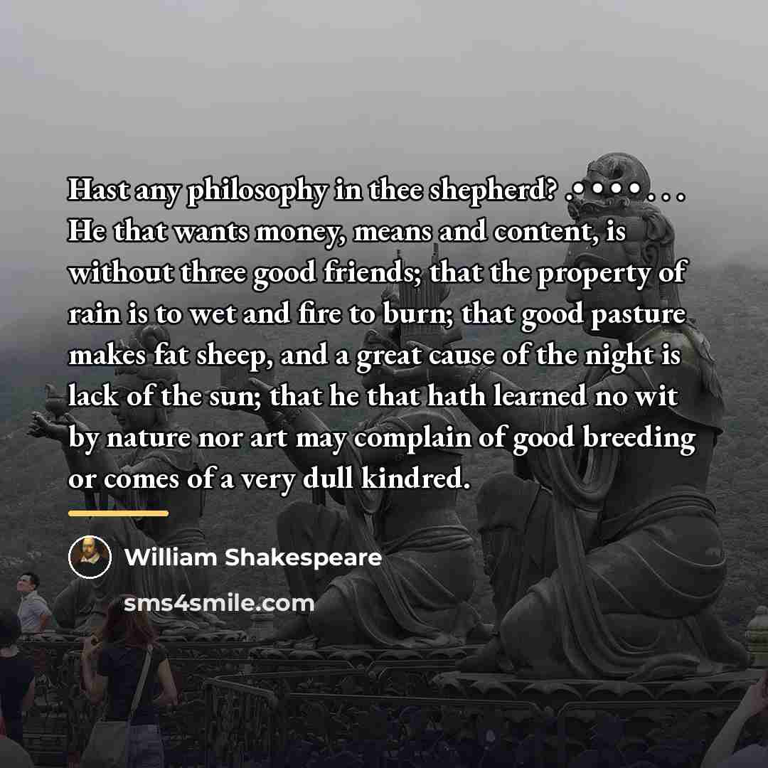 “Hast any philosophy in thee shepherd? .• • • •…” quote by William Shakespeare