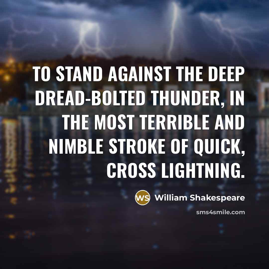 “To stand against the deep dread-bolted thunder, In the most…” quote by William Shakespeare