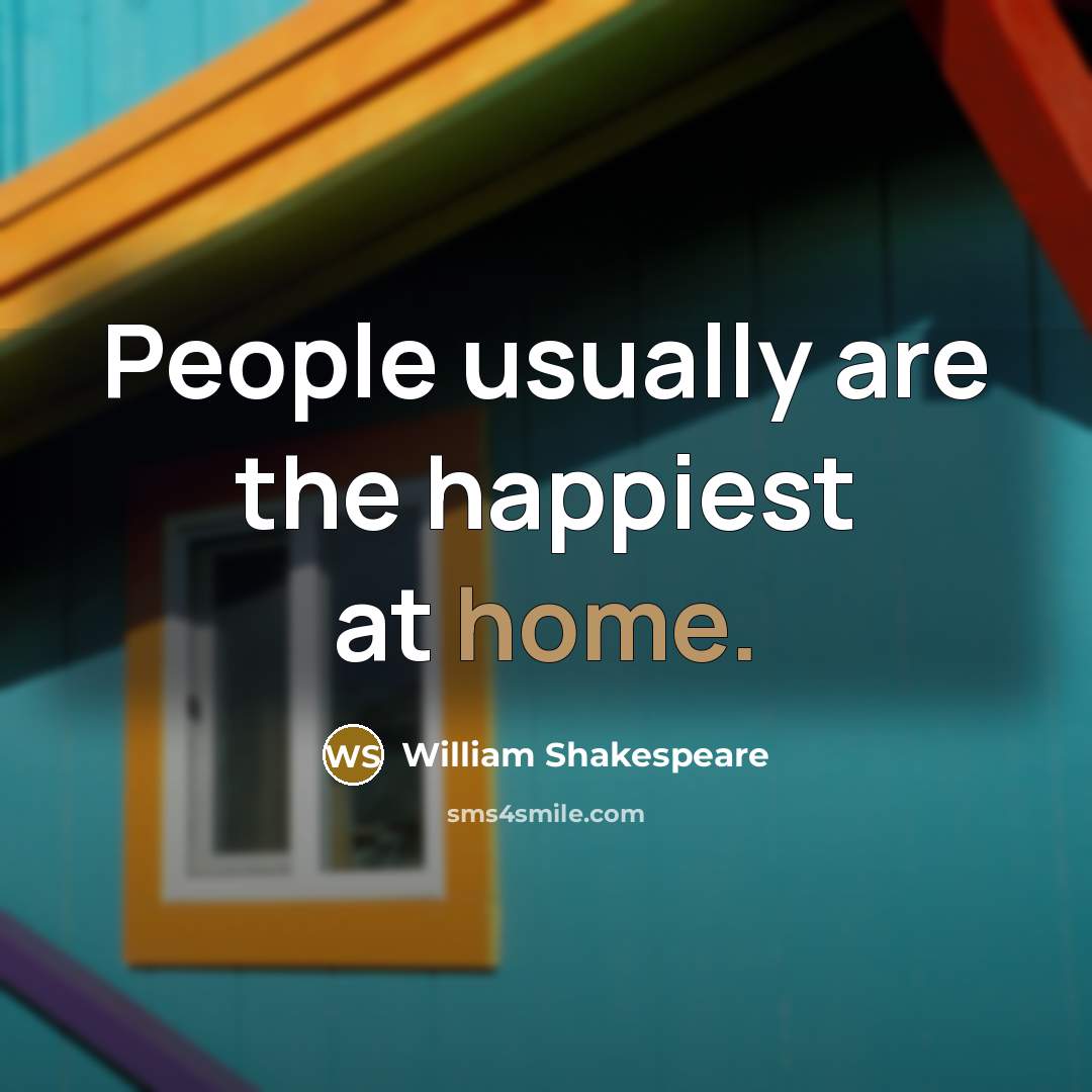 “People usually are the happiest at home.…” quote by William Shakespeare