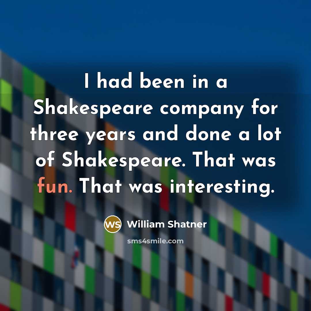 “I had been in a Shakespeare company for three years…” quote by William Shatner