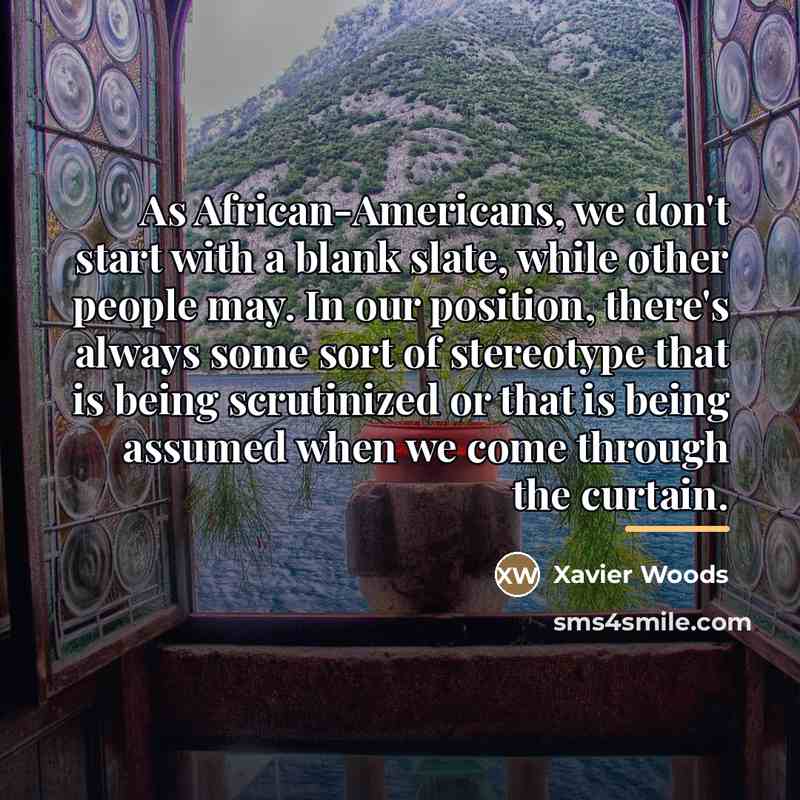 “As African-Americans, we don't start with a blank slate, while…” quote by Xavier Woods