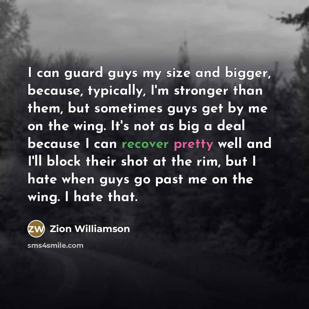 “I can guard guys my size and bigger, because, typically,…” quote by Zion Williamson