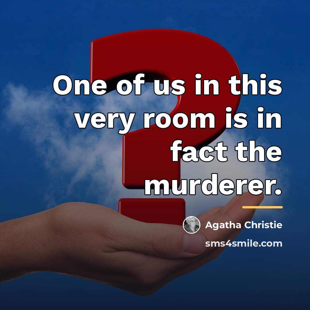 “One of us in this very room is in fact…” quote by Agatha Christie