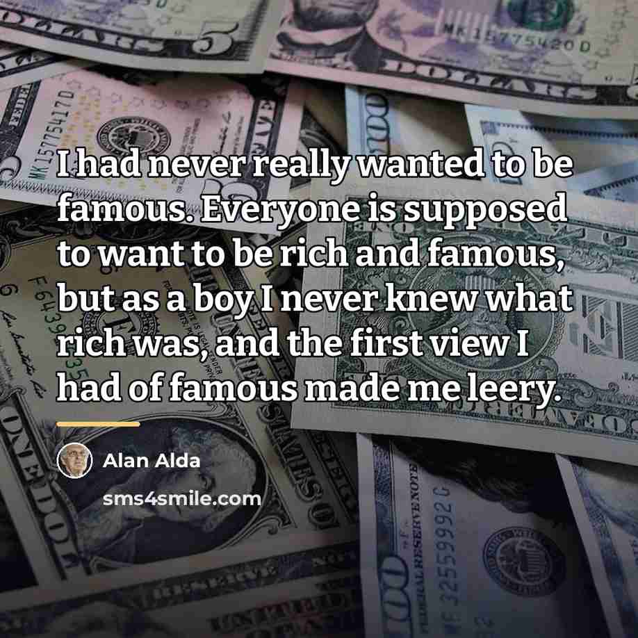“I had never really wanted to be famous. Everyone is…” quote by Alan Alda