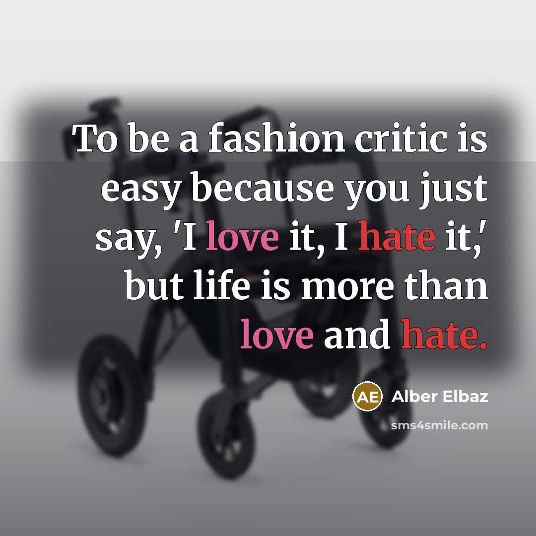 “To be a fashion critic is easy because you just…” quote by Alber Elbaz
