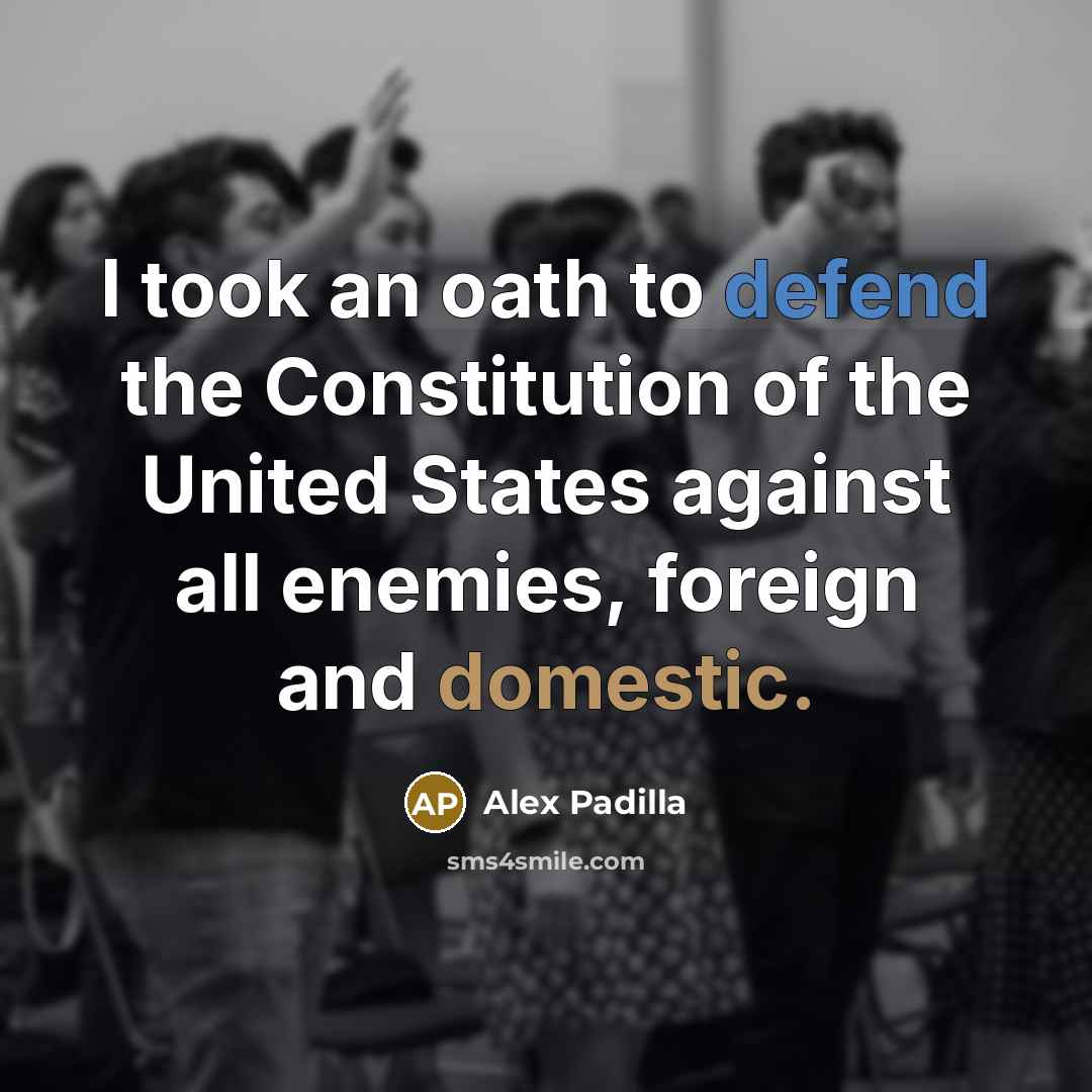 “I took an oath to defend the Constitution of the…” quote by Alex Padilla