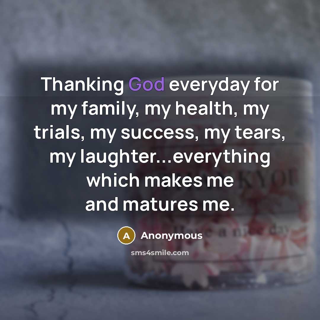 “Thanking God everyday for my family, my health, my trials,…” quote by Anonymous