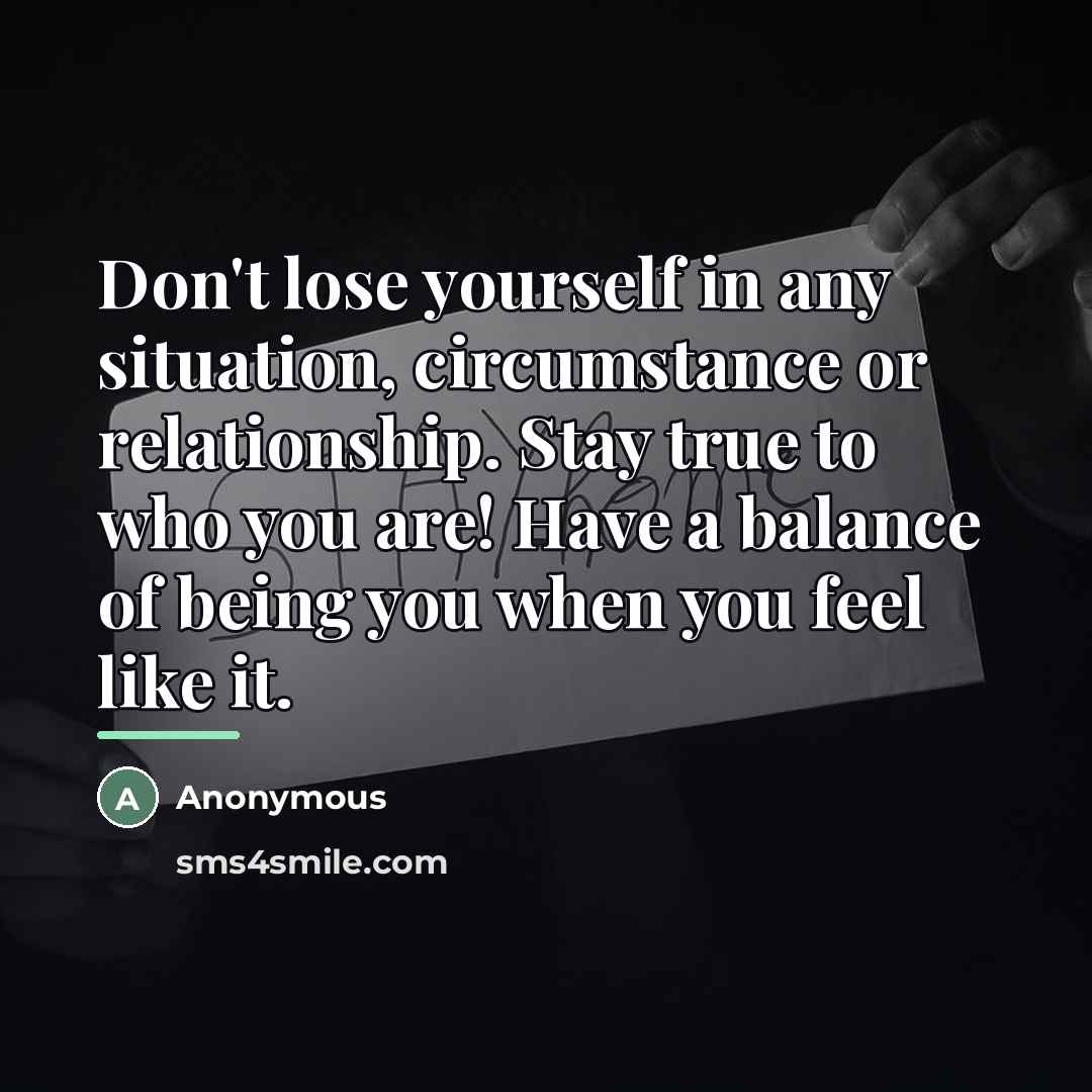 “Don't lose yourself in any situation, circumstance or relationship. Stay…” quote by Anonymous