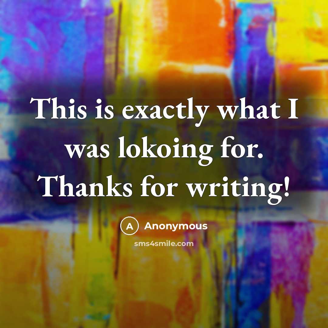 “This is exactly what I was lokoing for. Thanks for writing!” quote by Anonymous