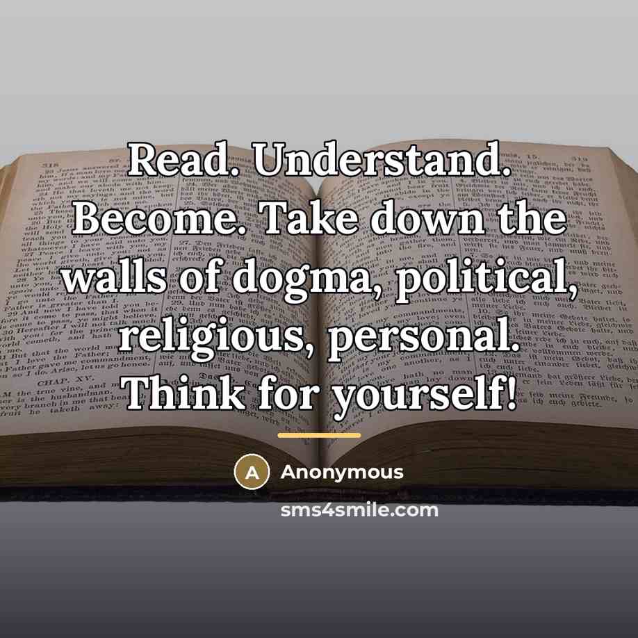 “Read. Understand. Become. Take down the walls of dogma, political,…” quote by Anonymous
