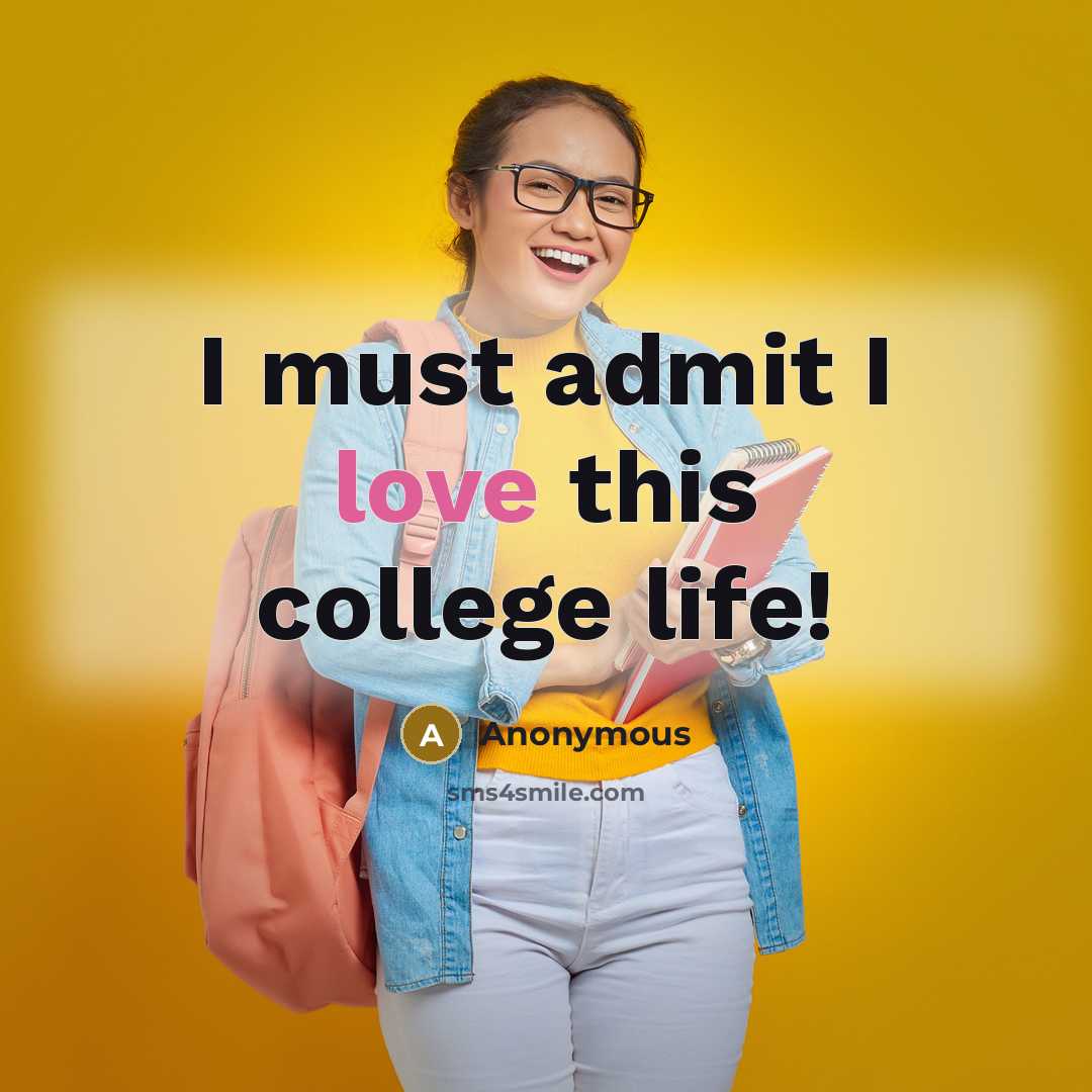 “I must admit I love this college life!…” quote by Anonymous
