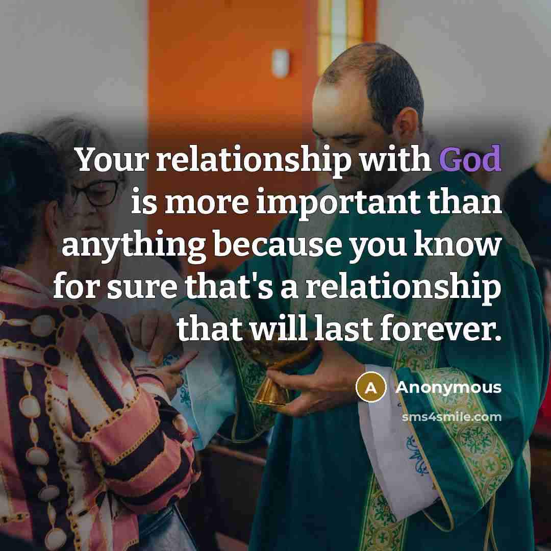 “Your relationship with God is more important than anything because…” quote by Anonymous