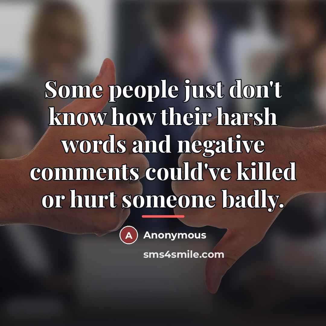 “Some people just don't know how their harsh words and…” quote by Anonymous