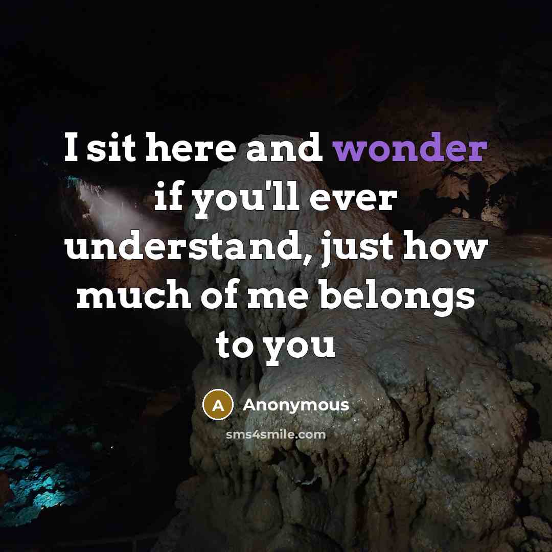 “I sit here and wonder if you'll ever understand, just…” quote by Anonymous