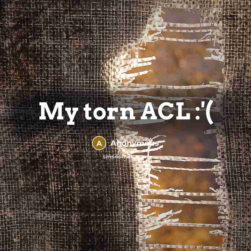 “My torn ACL :'(” quote by Anonymous
