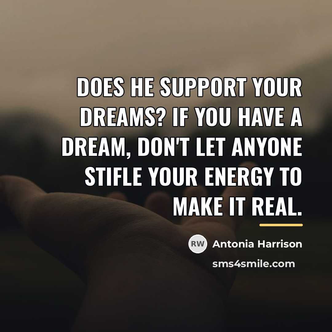 “Does he support your dreams? If you have a dream,…” quote by Antonia Harrison
