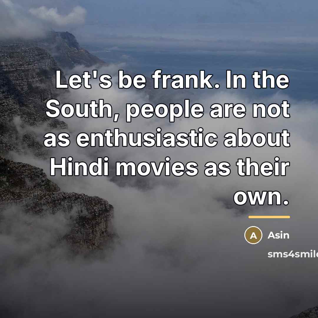 “Let's be frank. In the South, people are not as…” quote by Asin