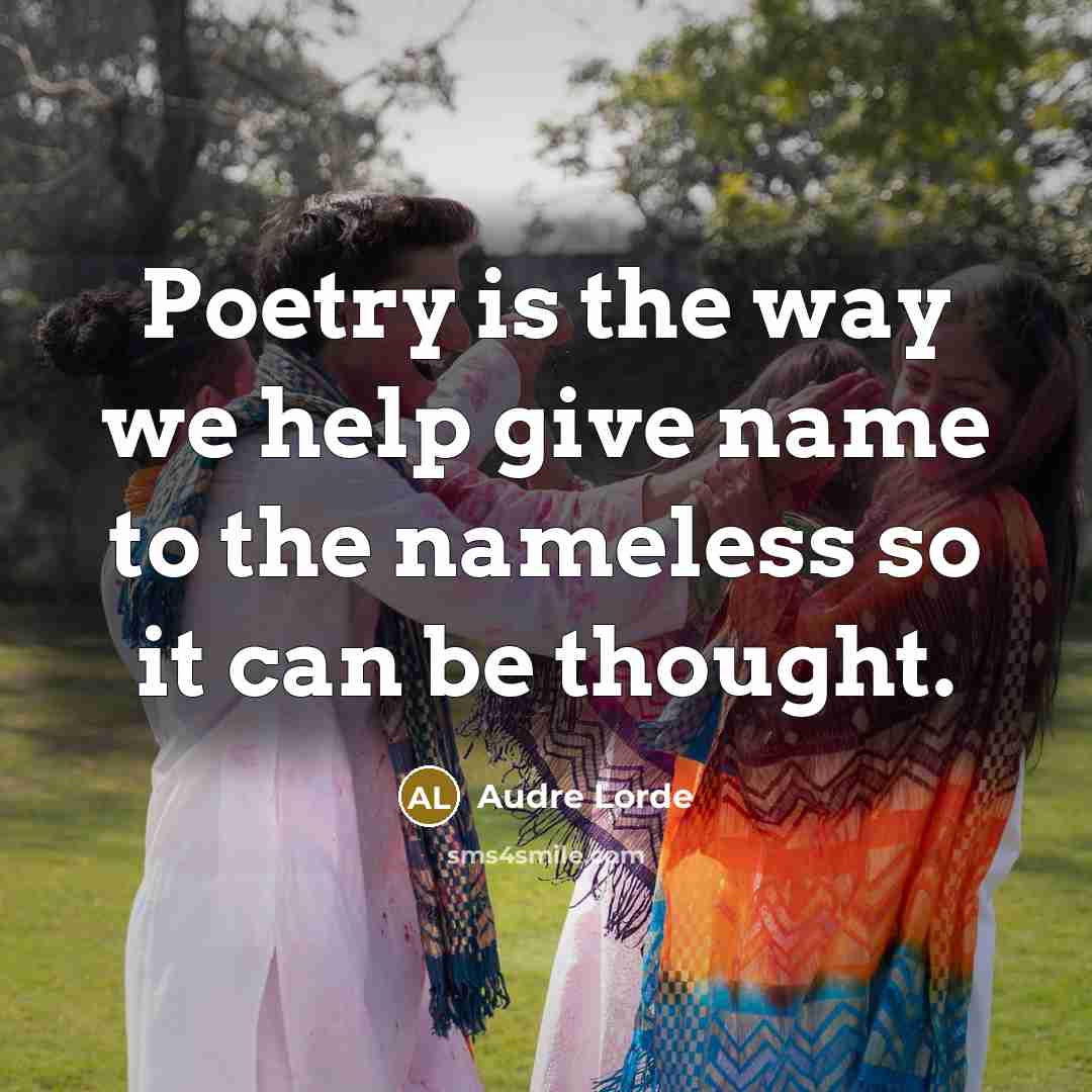“Poetry is the way we help give name to the…” quote by Audre Lorde